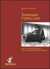 Tommaso l omu cani. Amara e miserabile ipotesi sulla scomparsa di Ettore Majorana