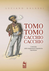 Tomo tomo, cacchio cacchio. L estrosità delle trasgressioni linguistiche napoletane