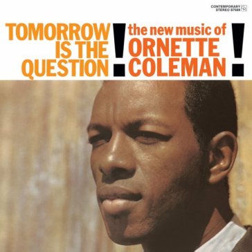 Tomorrow is the question! - Ornette Coleman