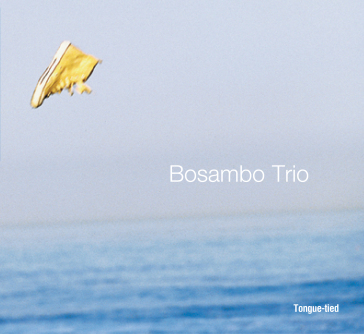 Tongue-tied - BOSAMBO TRIO