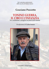 Tonino Guerra. Il cibo e l infanzia. Noi continuiamo a mangiare nei piatti della mamma