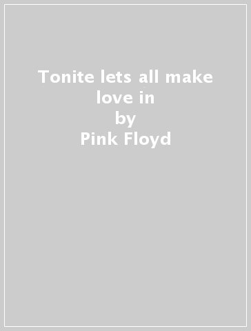 Tonite lets all make love in - Pink Floyd