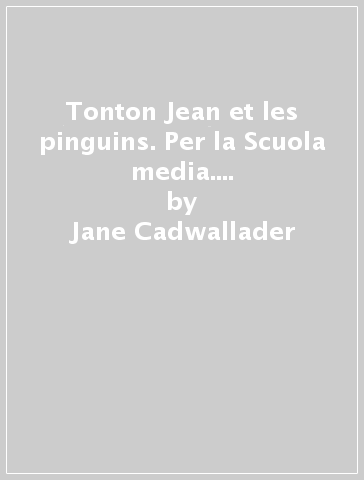 Tonton Jean et les pinguins. Per la Scuola media. Con File audio per il download - Jane Cadwallader