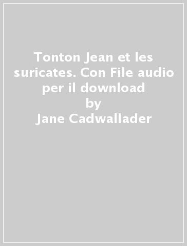Tonton Jean et les suricates. Con File audio per il download - Jane Cadwallader