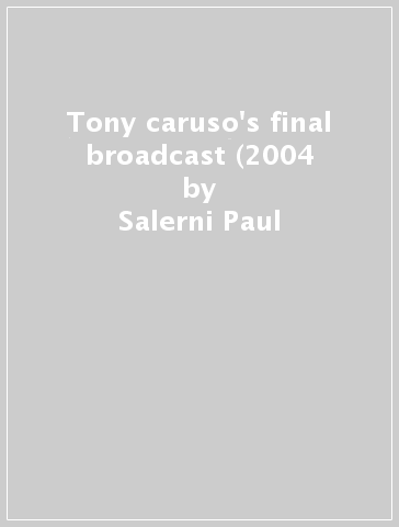 Tony caruso's final broadcast (2004 - Salerni Paul