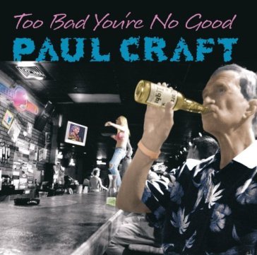 Too bad you're no good - Paul Craft