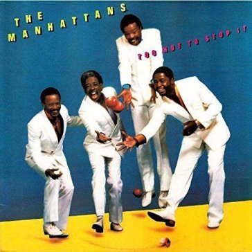 Too hot to stop it - THE MANHATTANS