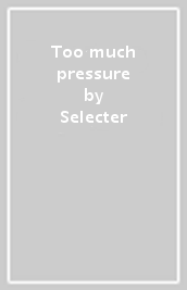 Too much pressure