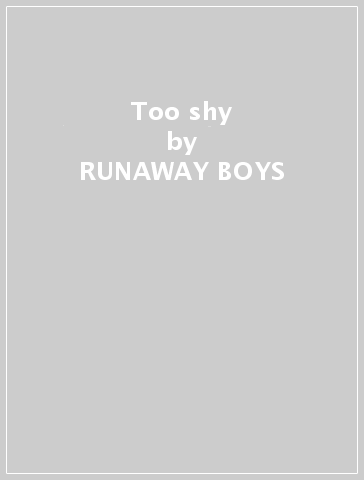 Too shy - RUNAWAY BOYS