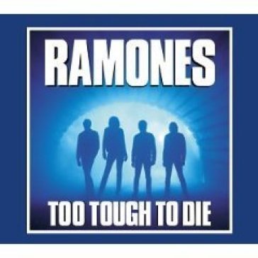 Too tough to die (ex. rem.) - Ramones