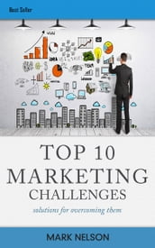 Top 10 Marketing Challenges: Solutions For Overcoming Them You
