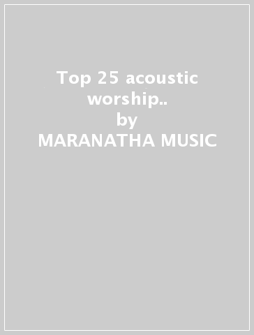 Top 25 acoustic worship.. - MARANATHA MUSIC