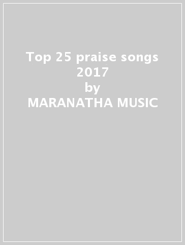 Top 25 praise songs 2017 - MARANATHA MUSIC