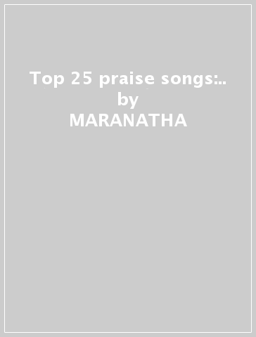 Top 25 praise songs:.. - MARANATHA