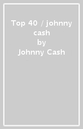 Top 40 / johnny cash
