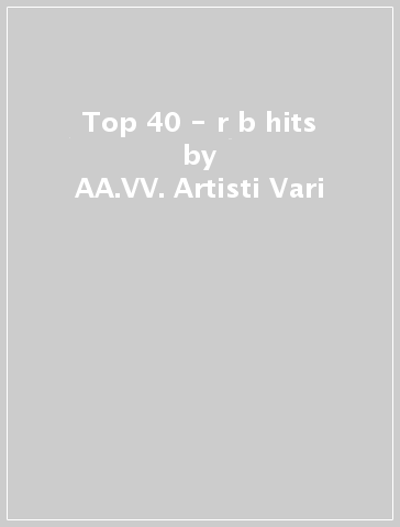 Top 40 - r&b hits - AA.VV. Artisti Vari
