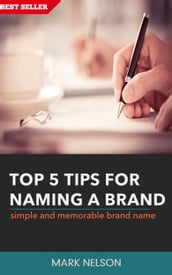 Top 5 Tips For Naming A Brand: Simple And Memorable Brand Name