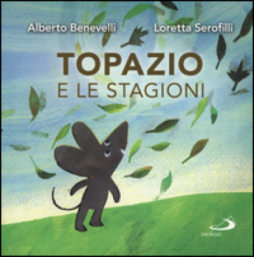 Topazio e le stagioni. Ediz. a colori - Alberto Benevelli - Loretta Serofilli