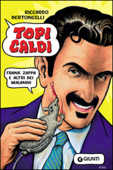 Topi caldi. Frank Zappa e altri bei malanni - Riccardo Bertoncelli