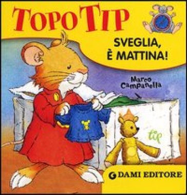 Topo Tip. Sveglia, è mattina! Ediz. illustrata - Marco Campanella