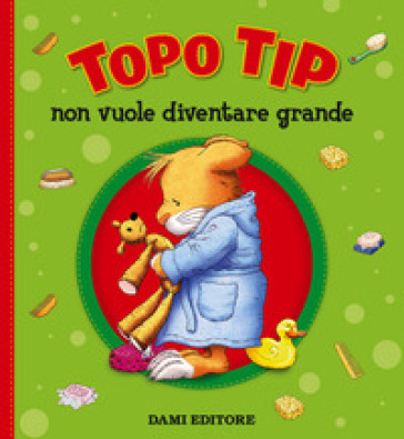 Topo Tip non vuole diventare grande - Anna Casalis