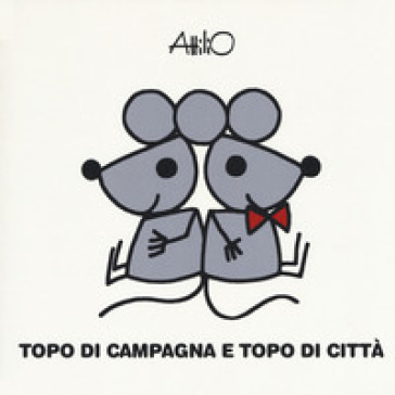 Topo di campagna topo di città. Le mini fiabe di Attilio. Ediz. a colori - Attilio Cassinelli