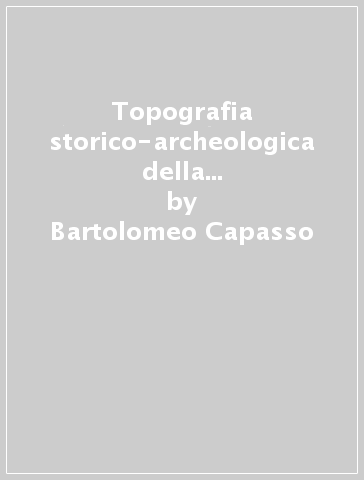 Topografia storico-archeologica della penisola sorrentina (rist. anast. 1846) - Bartolomeo Capasso