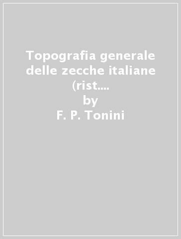 Topografia generale delle zecche italiane (rist. anast. Firenze, 1869) - F. P. Tonini