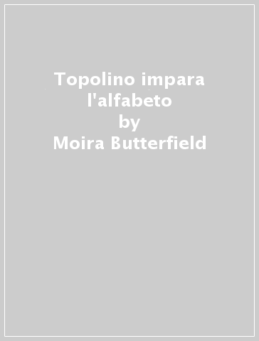 Topolino impara l'alfabeto - Moira Butterfield