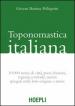 Toponomastica italiana. 10.000 nomi di città, paesi, frazioni, regioni, contrade, monti spiegati nella loro origine e storia (rist. anast.)