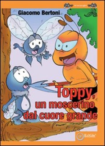 Toppy un moscerino dal cuore grande - Giacomo Bertoni