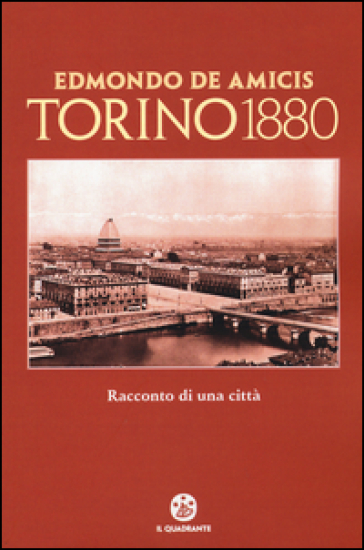 Torino 1880. Racconto di una città - Edmondo De Amicis