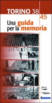 Torino 1938-45. Una guida per la memoria