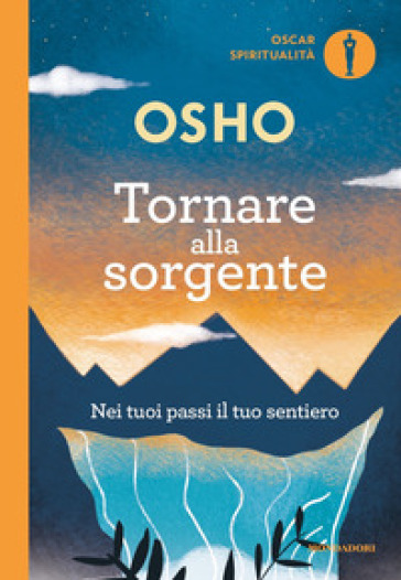 Tornare alla sorgente. Nei tuoi passi il tuo sentiero - Osho