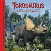 Torosaurus and Other Dinosaurs of the Badlands Digs in Montana