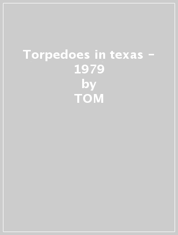 Torpedoes in texas - 1979 - TOM & THE HEA PETTY