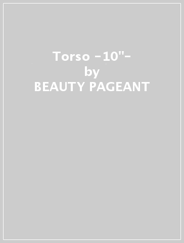 Torso -10"- - BEAUTY PAGEANT