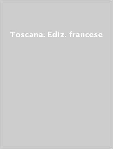 Toscana. Ediz. francese