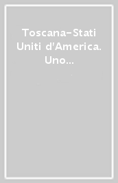 Toscana-Stati Uniti d America. Uno speciale rapporto culturale e sociale