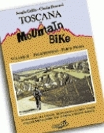 Toscana in mountain bike. Vol. 2/1: Preappennino. 31 itinerari tra Chianti, Montagnola e crete senesi, colline metallifere, val d'orcia e monte Amiata - Sergio Grillo - Cinzia Pezzani