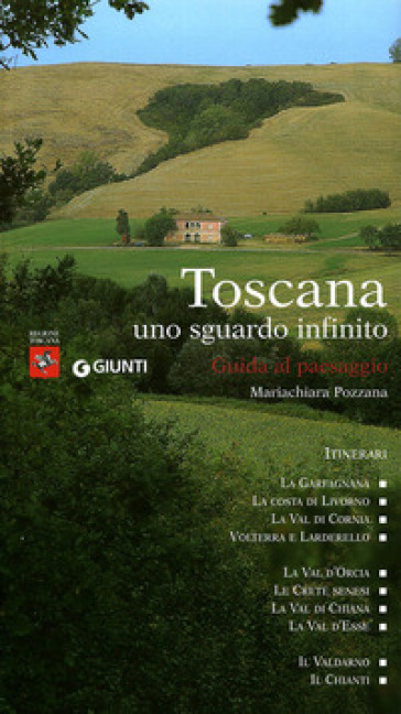 Toscana uno sguardo infinito. Guida al paesaggio - M. Chiara Pozzana