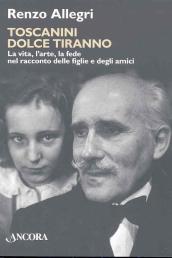 Toscanini dolce tiranno