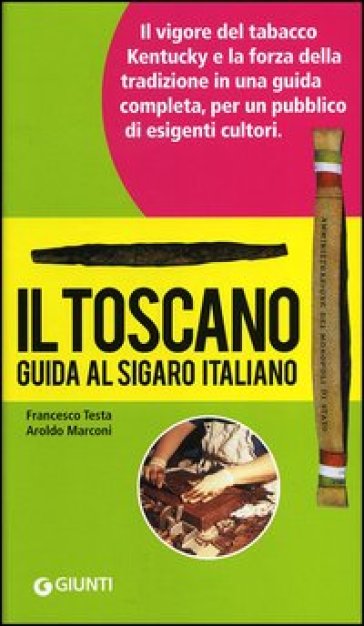 Il Toscano. Guida al sigaro italiano - Francesco Testa - Aroldo Marconi