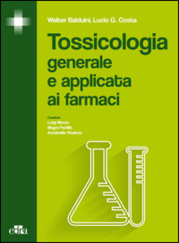 Tossicologia generale e applicata ai farmaci - Walter Balduini - Lucio G. Costa