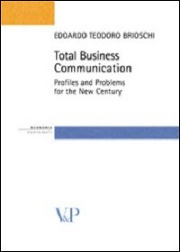 Total business communication. Profiles and problems for the new century - Edoardo T. Brioschi