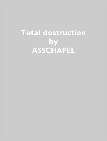 Total destruction - ASSCHAPEL