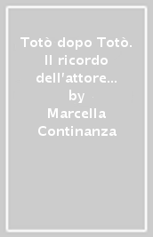 Totò dopo Totò. Il ricordo dell attore nella memoria collettiva dei napoletani