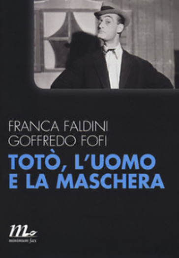 Totò, l'uomo e la maschera - Goffredo Fofi - Franca Faldini