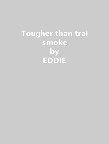 Tougher than trai smoke - EDDIE & CLOSING TIME LEE
