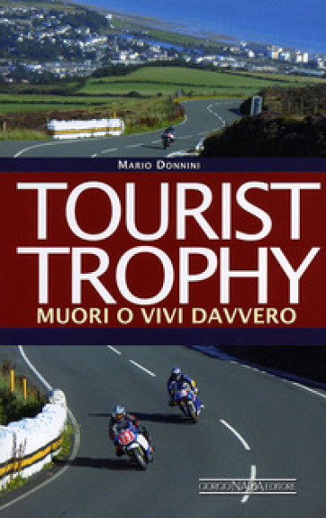 Tourist Trophy. Muori o vivi davvero - Mario Donnini